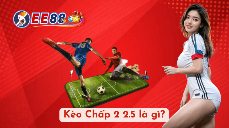 Kèo Chấp 2 2.5 là gì?