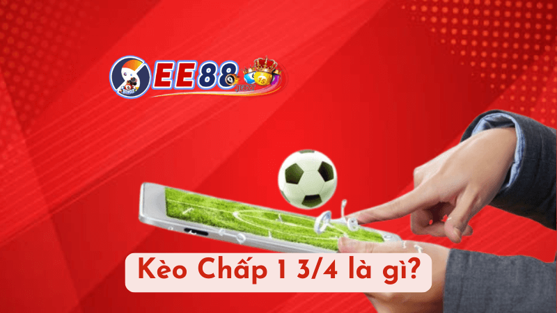 Kèo Chấp 1 3/4 là gì?