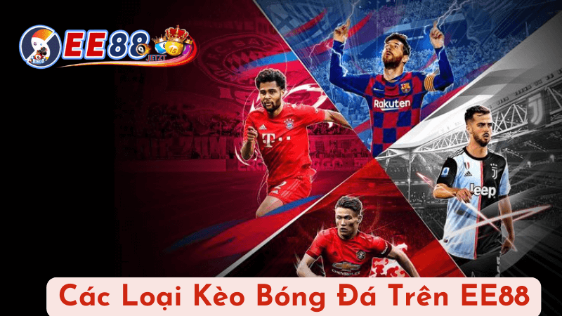 Các Loại Kèo Bóng Đá Trên EE88