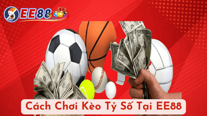 Cách Chơi Kèo Tỷ Số Tại EE88