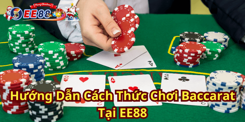 Hướng Dẫn Cách Thức Chơi Baccarat Tại EE88