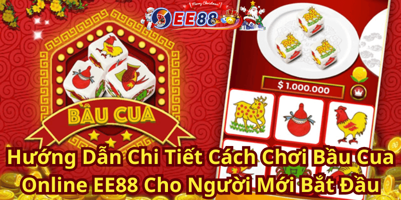 Hướng Dẫn Chi Tiết Cách Chơi Bầu Cua Online EE88 Cho Người Mới Bắt Đầu