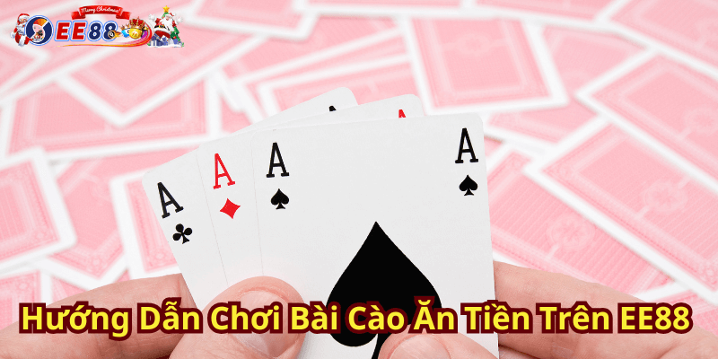 Hướng Dẫn Chơi Bài Cào Ăn Tiền Trên EE88