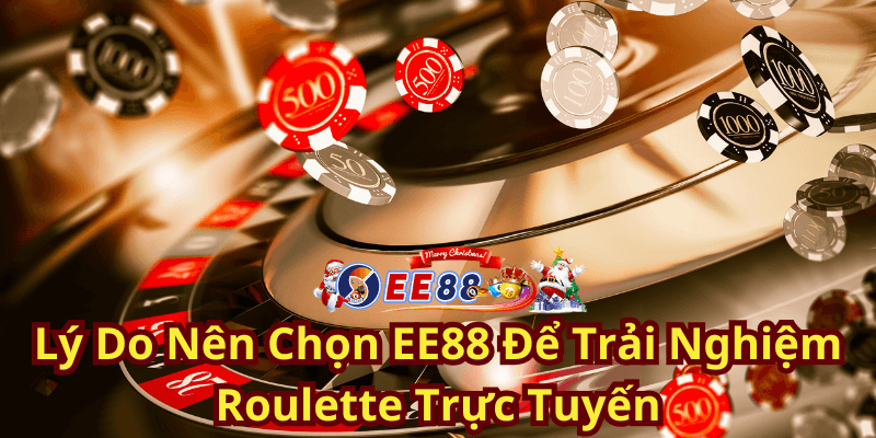 Lý Do Nên Chọn EE88 Để Trải Nghiệm Roulette Trực Tuyến