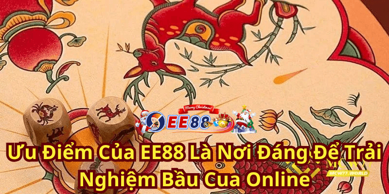 Ưu Điểm Của EE88 Là Nơi Đáng Để Trải Nghiệm Bầu Cua Online