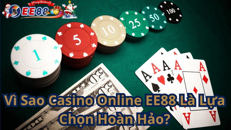 Vì Sao Casino Online EE88 Là Lựa Chọn Hoàn Hảo