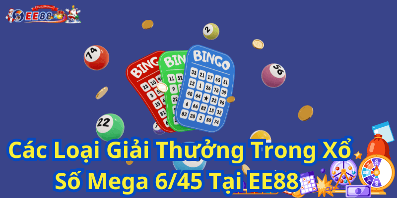 Các Loại Giải Thưởng Trong Xổ Số Mega 645 Tại EE88